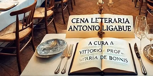 CENA LETTERARIA "ANTONIO LIGABUE" a cura del prof Vittorio Naria De Bonis