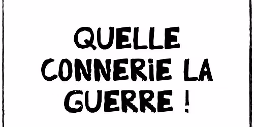 Quelle connerie la Guerre ! - concert