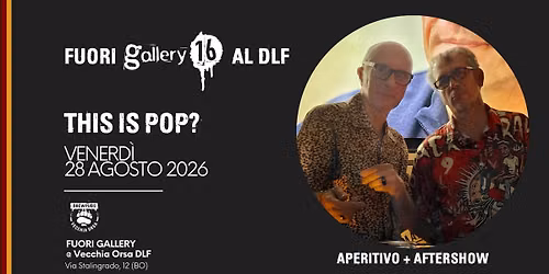 FUORI GALLERY | Aperitivo e aftershow: THIS IS POP?