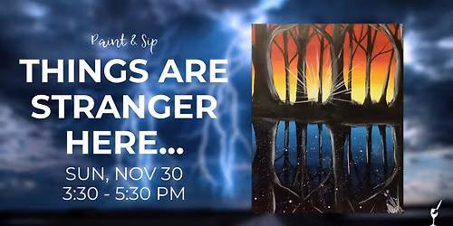 Paint & Sip - Things Are Stranger Here...