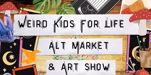 Weird Kids for Life Alt Market and Art Show 