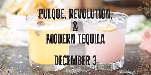 Pulque, Revolution, and Modern Tequila