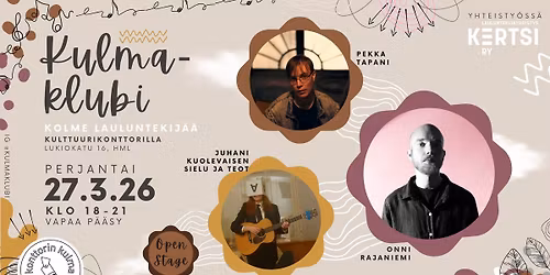 Kulmaklubi: Onni Rajaniemi + Juhani Kuolevaisen sielu ja teot + Pekka Tapani + Open stage