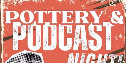 Pottery & Podcast Night!