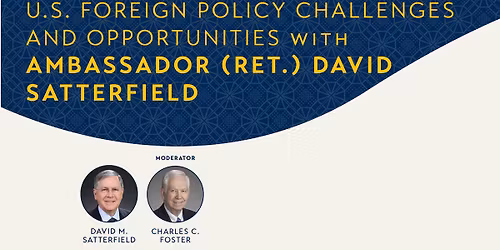 U.S. Foreign Policy Challenges and Opportunities With Ambassador (Ret.) David Satterfield