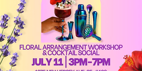 Just Pour Us! Flowers You Can Drink - July Floral Themed Social & Workshop