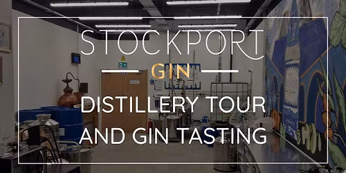 STOCKPORT GIN DISTILLERY TOUR TASTING EXPERIENCE
