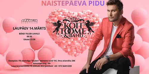 L 14.M\u00c4RTS - KOIT TOOME & B\u00c4ND - NAISTEP\u00c4EVA PIDU @\u00f6\u00f6klubi diva