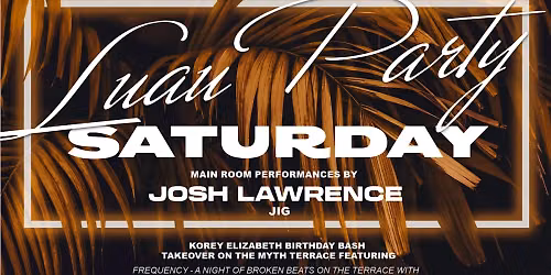 OCT 3 - Saturday Night at Myth Nightclub - LUAU PARTY - JIG VIP & Guest List RSVP