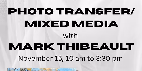 Photo Transfer\/Mixed Media with Mark Thibeault