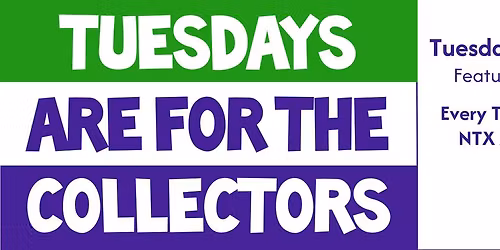 Tuesday Collector Night - Every Tuesday at NTX