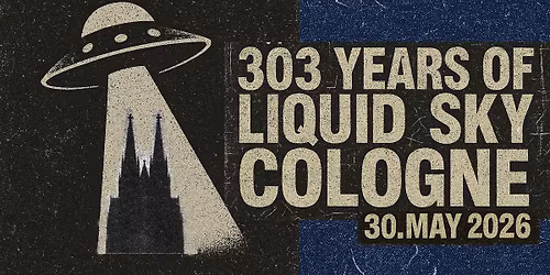 303 years of liquid sky cologne. jamsessions. workshops. liquid sky lounge. electro bunker floor