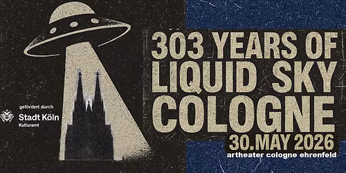 303 years of liquid sky cologne. jamsessions. workshops. liquid sky lounge. electro bunker floor