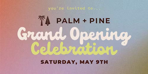 PALM + PINE New Space Opening
