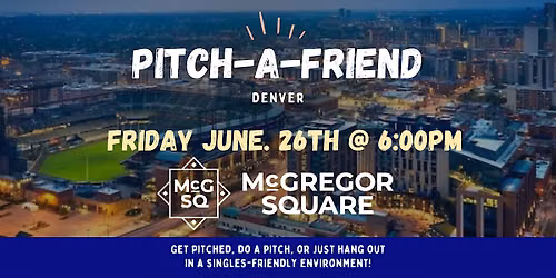 Pitch-A-Friend Denver x Adoptable Dogs | Singles Event at McGregor Square
