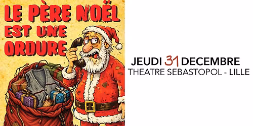 LE P\u00c8RE NO\u00cbL EST UNE ORDURE \u00b7 Th\u00e9\u00e2tre S\u00e9bastopol, Lille