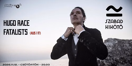Hugo Race (ex-Nick Cave & The Bad Seeds) Fatalists (AUS\/IT) \u2243 Szabadkik\u00f6t\u0151