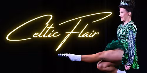Celtic Flair - A Showcase of Traditional and Contemporary Irish Dance