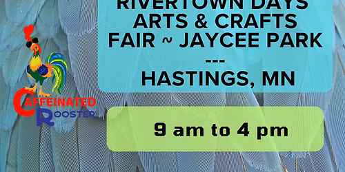 Caffeinated Rooster @ Rivertown Days Arts & Crafts Fair