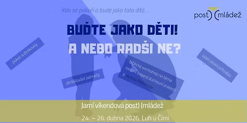 Bu\u010fte jako d\u011bti! A nebo rad\u0161i ne? | Jarn\u00ed v\u00edkendovka Post)(ml\u00e1de\u017ee