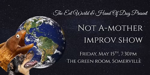 The Eel World and Hand Of Dog Present: Not a-Mother Improv show
