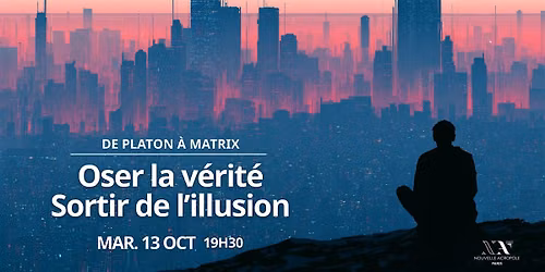 De Platon \u00e0 Matrix : oser la v\u00e9rit\u00e9, sortir de l'illusion