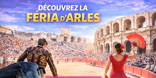 Arles \u2013 F\u00e9ria de Printemps | Sortie festive \u00e0 la journ\u00e9e 39 euros TTC\/Pers