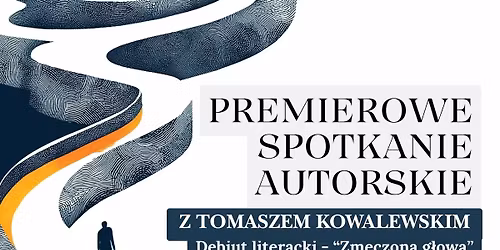 Debiut literacki \u201eZm\u0119czona g\u0142owa\u201d - premierowe spotkanie autorskie z Tomaszem Kowalewskim