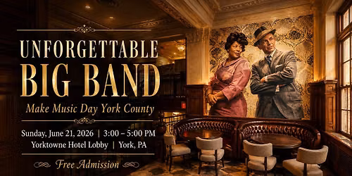 Unforgettable Big Band at the Yorktowne Hotel | Make Music Day York County
