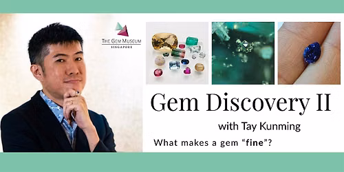 Gem Discovery II with Tay Kunming: What Makes a Gem Fine?