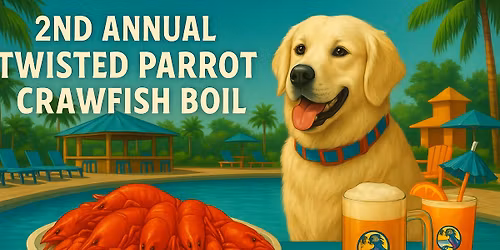\ud83e\udd9e 2ND ANNUAL TWISTED PARROT CRAWFISH BOIL
