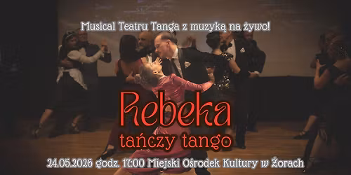 Rebeka Ta\u0144czy Tango \/\/ Musical Teatru Tanga w \u017borach