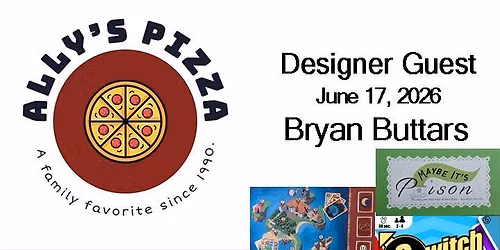 Ally's Pizza Game Night - June 17 - Designer Guest: Bryan Buttars