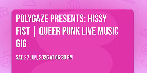 POLYGAZE Presents: HISSY FIST | Queer Punk Live Music Gig