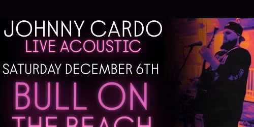 JOHNNY CARDO LIVE ACOUSTIC - BULL ON THE BEACH 12\/6\/25