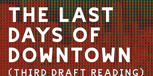 Table Read: The Last Days of Downtown (7th draft)