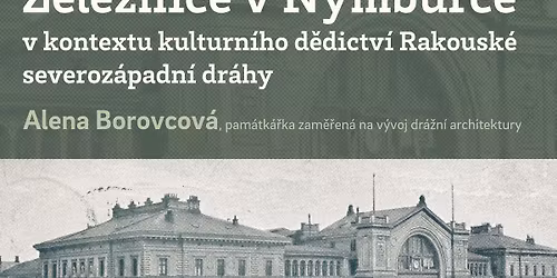 \u017deleznice v Nymburce v kontextu kulturn\u00edho d\u011bdictv\u00ed Rakousk\u00e9 severoz\u00e1padn\u00ed dr\u00e1hy \/ Alena Borovcov\u00e1