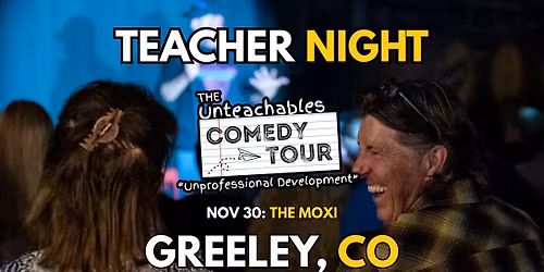 Teacher Comedy Night - Greeley, CO - The Unteachables Live!
