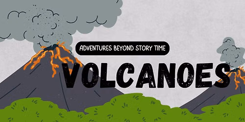 Adventures Beyond Story Time - Volcanoes!
