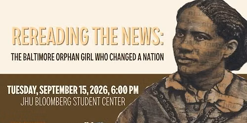 Re-Reading the News: The Baltimore Orphan Girl Who Changed a Nation