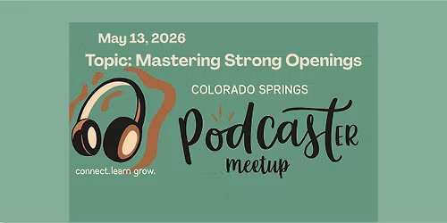Colorado Springs Podcasters May Meetup: Mastering Strong Openings