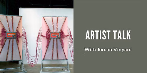 Artist Talk with Jordan Vinyard