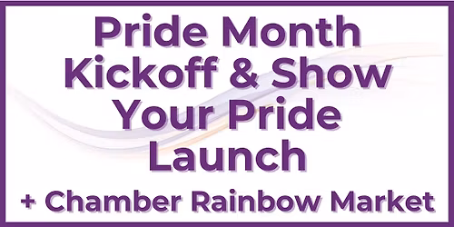 Pride Month Kickoff & Show Your Pride Launch + Chamber Rainbow Market