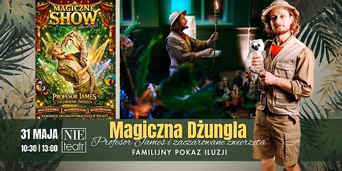 MAGICZNA D\u017bUNGLA. Profesor James i zaczarowane zwierz\u0119ta - familijny pokaz iluzji | 31 maja 2026