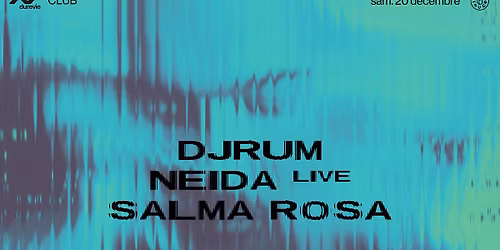 club x Dure Vie: Djrum, Neida (live), Salma Rosa