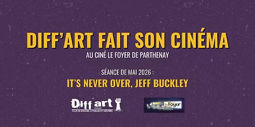  DIFF'ART FAIT SON CIN\u00c9MA | IT'S NEVER OVER, JEFF BUCKLEY | Cin\u00e9ma le Foyer, Parthenay (79)