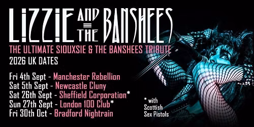 LIZZIE & THE BANSHEES + Siouxsie and the Banshees the UK\u2019s premier and most authentic tribute band
