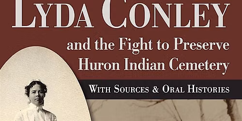 Lyda Conley and the Fight to Preserve Huron Indian Cemetery