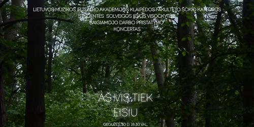 \u201cA\u0161 vis tiek eisiu\u201d | Solveigos Ievos Visockyt\u0117s baigiamojo darbo pristatymo koncertas