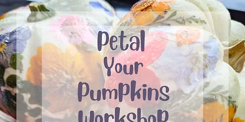 Petal Your Pumpkins Workshop